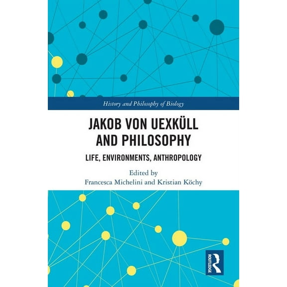 History and Philosophy of Biology Jakob von Uexküll and Philosophy: Life, Environments, Anthropology, (Hardcover)
