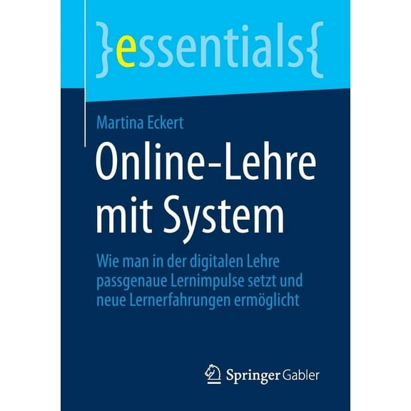 Essentials Online-Lehre Mit System: Wie Man in Der Digitalen Lehre Passgenaue Lernimpulse Setzt Und Neue Lernerfahrungen Ermöglicht, (Paperback)
