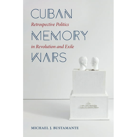Envisioning Cuba Cuban Memory Wars: Retrospective Politics in Revolution and Exile, (Paperback)