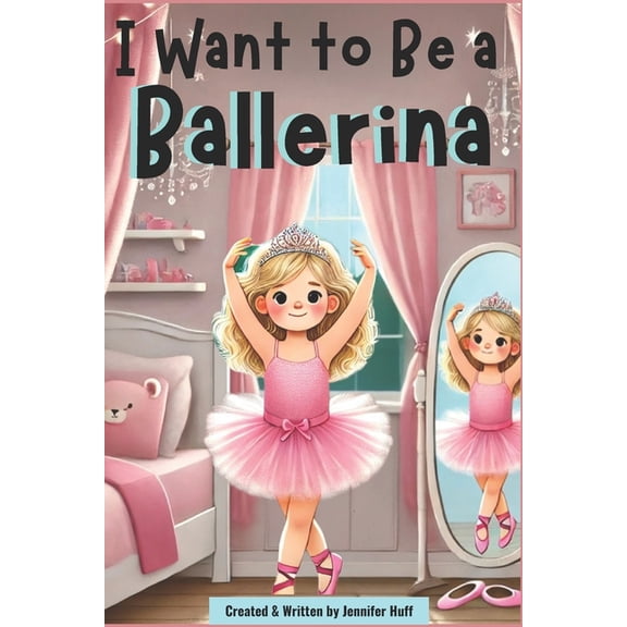 I Want to Be a ... I Want to Be a Ballerina, (Paperback)