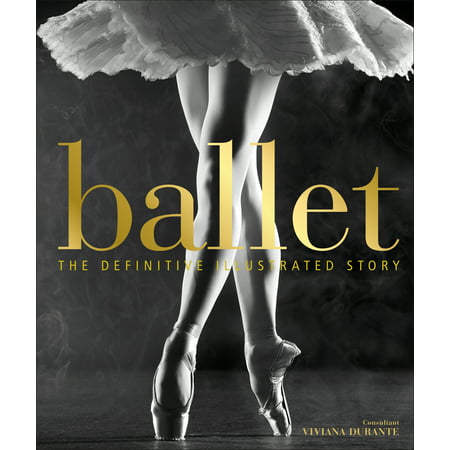 Ballet : The Definitive Illustrated Story