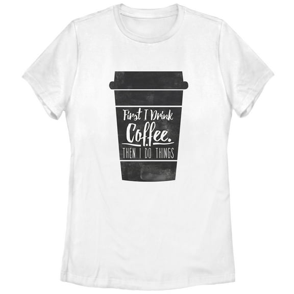Women's CHIN UP First I Drink Coffee Then I Do Things Graphic Tee White Medium