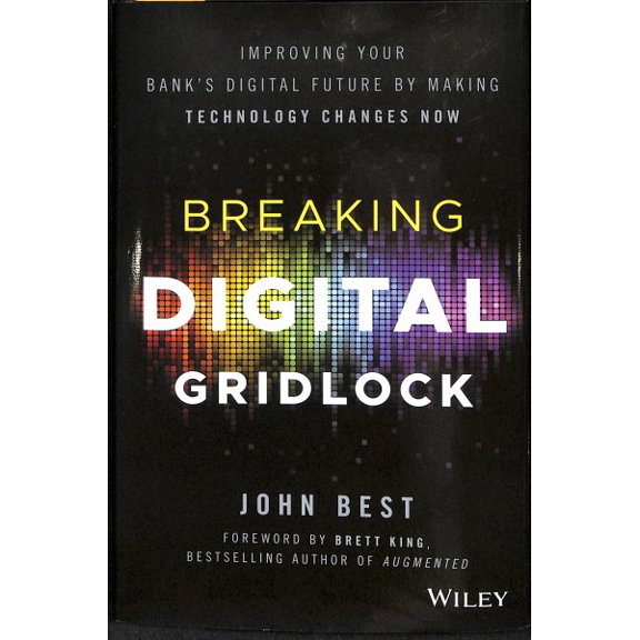 Pre-Owned Breaking Digital Gridlock: Improving Your Bank's Digital Future by Making Technology Changes Now Paperback