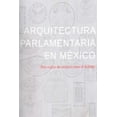 thumbnail image 1 of Arquitectura Parlamentaria En México. Dos Siglos De Recintos Blanco, 1 of 2