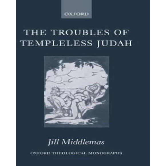 Les Troubles de Judah Sans Temple (Monographies de Théologie et Religion d'Oxford)