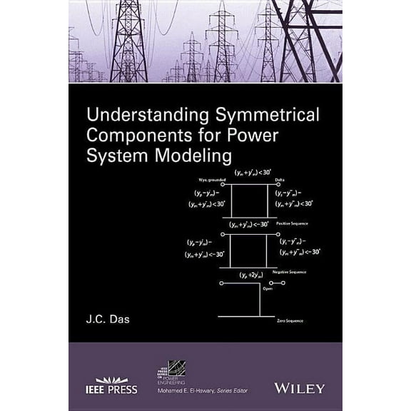 IEEE Press Power and Energy Systems Understanding Symmetrical Components for Power System Modeling, (Hardcover)