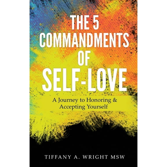The 5 Commandments of Self-Love: A Journey of Honoring and Accepting Yourself, (Paperback)