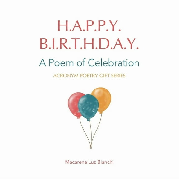Acronym Poetry Gift Happy Birthday: A Poem of Celebration, Book I, (Paperback)