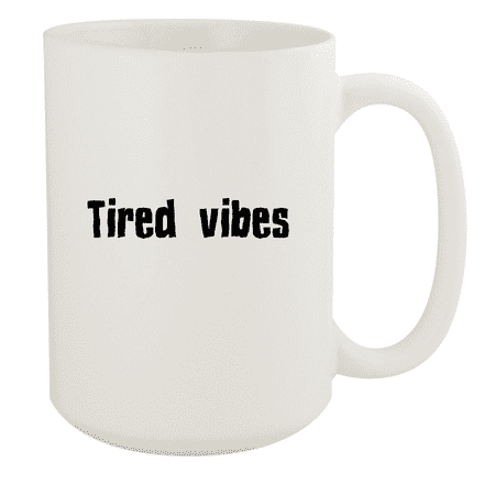 

Tired Vibes - 15oz Ceramic White Coffee Mug