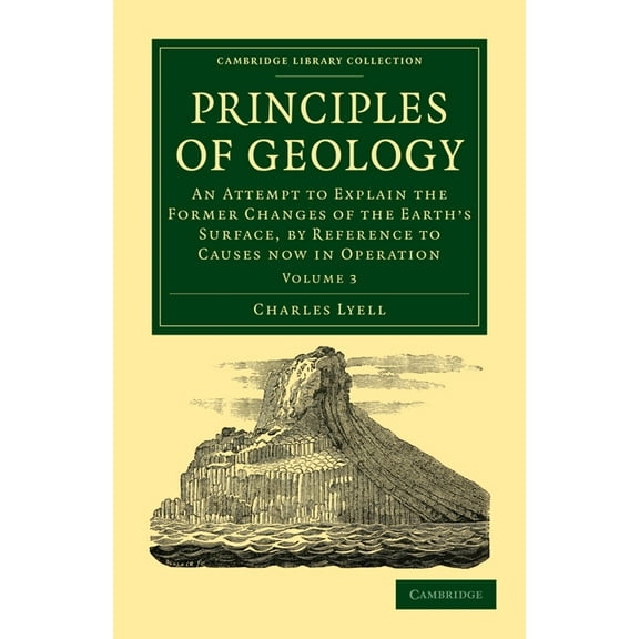 Principles of Geology: An Attempt to Explain the Former Changes of the Earth's Surface, by Reference to Causes Now in Op, (Paperback)