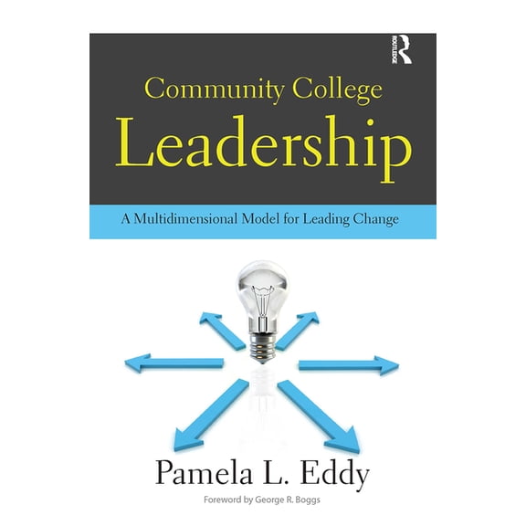 Community College Leadership: A Multidimensional Model for Leading Change, (Paperback)