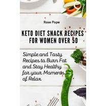 Keto Diet Snack Recipes for Women Over 50: Simple and Tasty Recipes to Burn Fat and Stay Healthy for your Moments of Rel, (Hardcover)