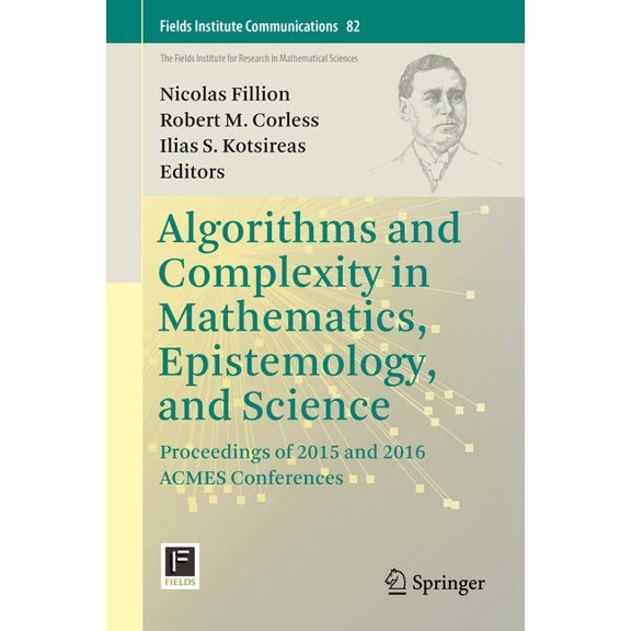 Fields Institute Communications Algorithms and Complexity in Mathematics, Epistemology, and Science: Proceedings of 2015 and 2016 Acmes Conferences, Book 82, (Hardcover)