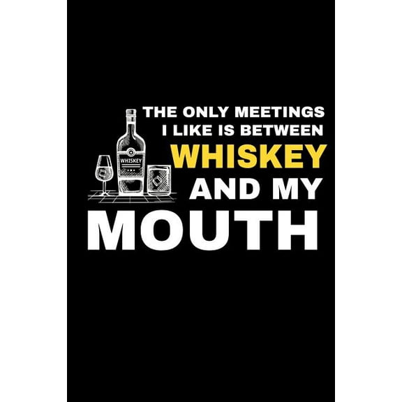 The Only Meetings I Like Is Between Whiskey And My Mouths (Paperback)
