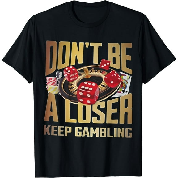 funny don't be a loser keep gambling T-Shirt