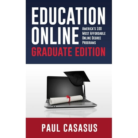 Education Online, Graduate Edition: America's 100 Most Affordable Online Degree Programs - (Best Graduate Education Programs)