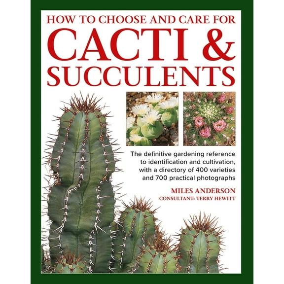 How to Choose and Care for Cacti & Succulents: The Definitive Gardening Reference to Identification and Cultivation,, (Hardcover)