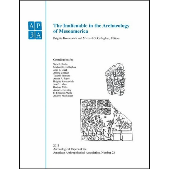 Apaz - Archaeological Papers of the American Anthropological: The Inalienable in the Archaeology of Mesoamerica (Paperback)