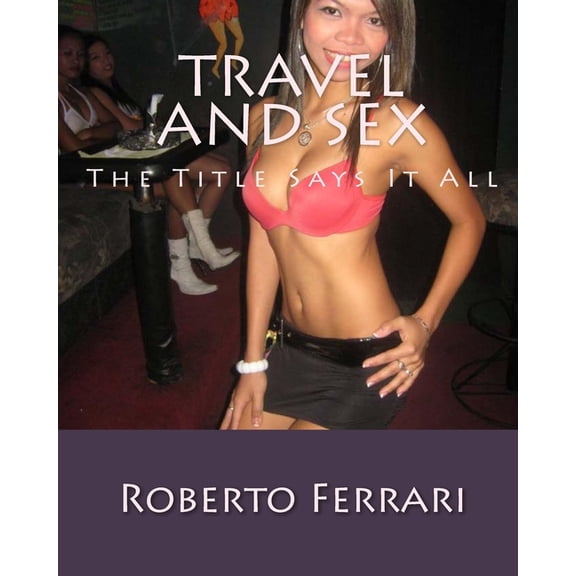 Travel and Sex: The Title Says It All - Paperback