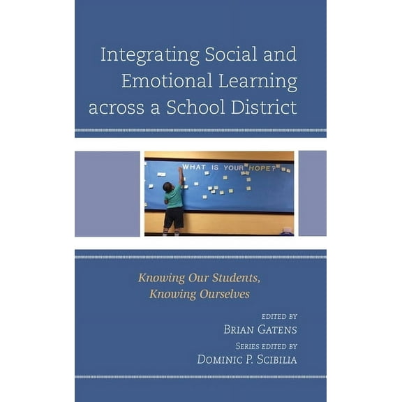 Teaching Ethics across the American Educational Experience: Integrating Social and Emotional Learning across a School District : Knowing Our Students, Knowing Ourselves (Hardcover)
