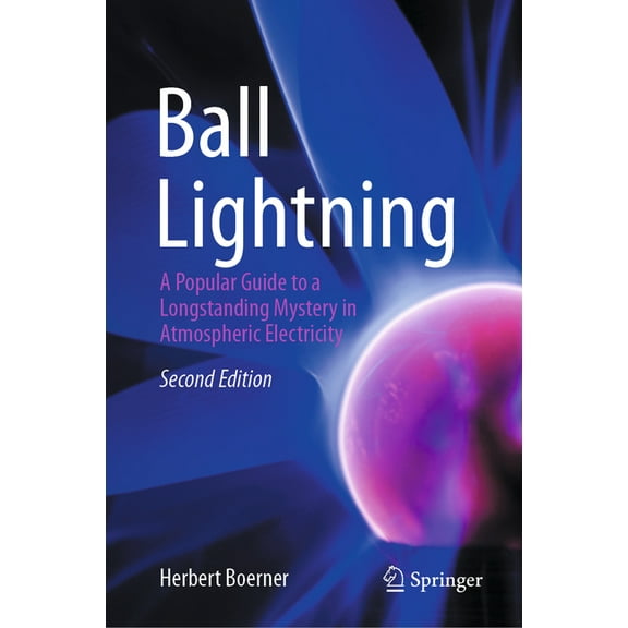 Ball Lightning: A Popular Guide to a Longstanding Mystery in Atmospheric Electricity, (Hardcover)