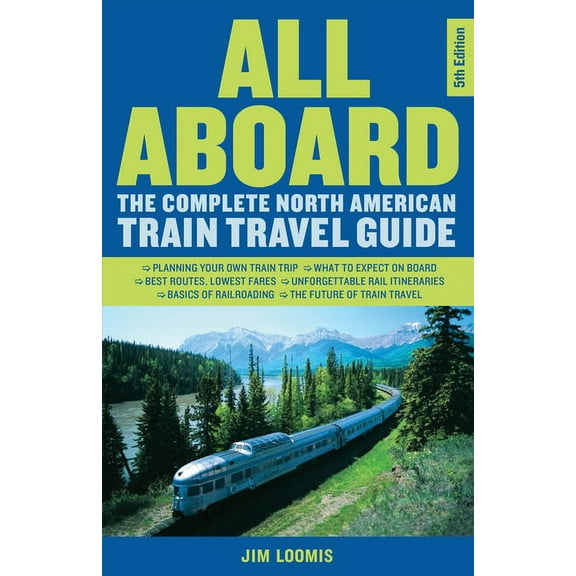 All Aboard: The Complete North American Train Travel Guide, (Paperback)