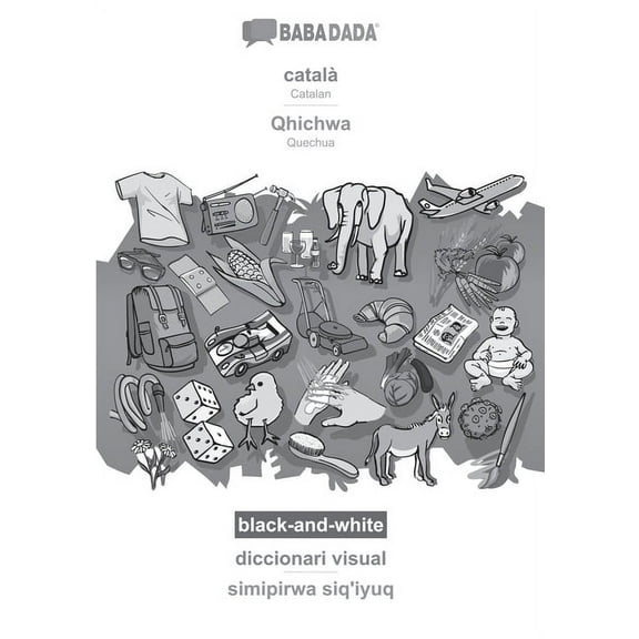 BABADADA black-and-white, català - Qhichwa, diccionari visual - simipirwa siq'iyuq : Catalan - Quechua, visual dictionary (Paperback)