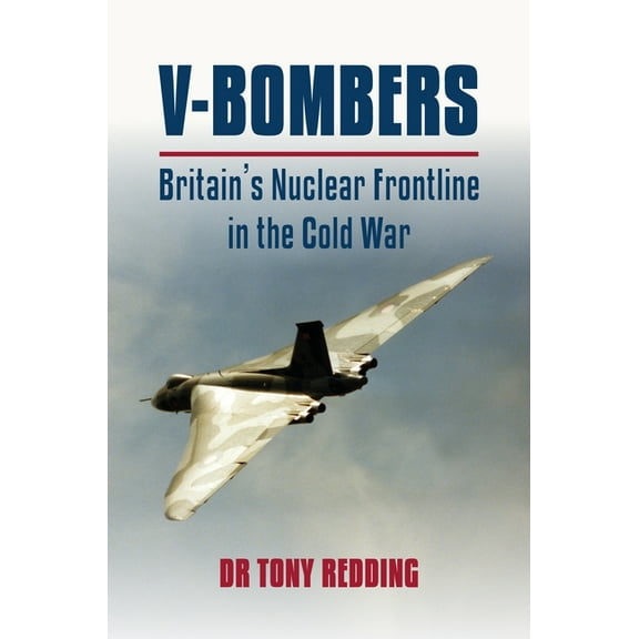 V Bombers: Britain's Nuclear Frontline (Hardcover)