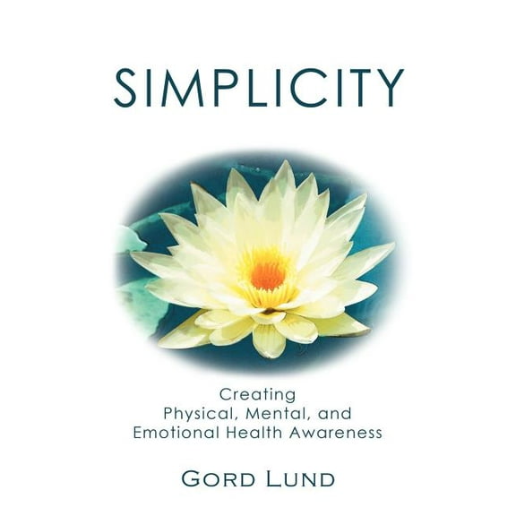 Simplicity: Creating Physical, Mental, and Emotional Health Awareness