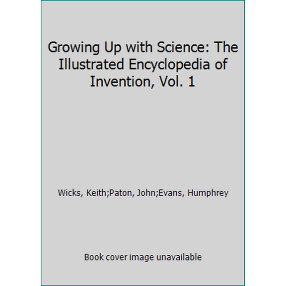 Pre-Owned Growing Up with Science: The Illustrated Encyclopedia of Invention, Vol. 1 (Hardcover) 0874758300 9780874758306