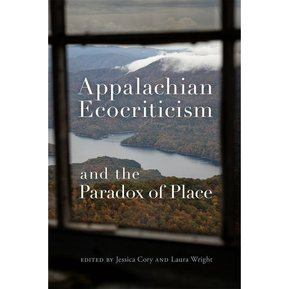 Appalachian Ecocriticism and the Paradox of Place, (Paperback)