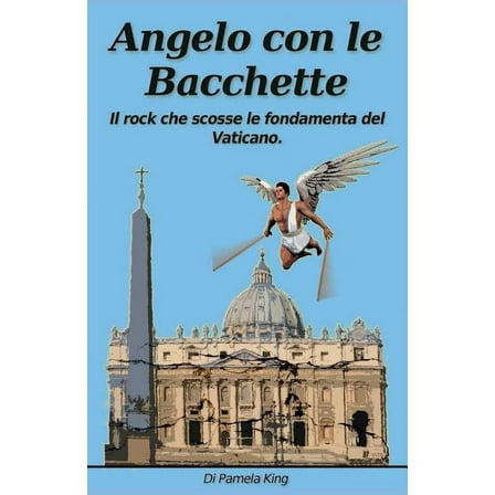 Angelo Con Le Bacchette : Il Rock Che Scosse Le Fondamenta del Vaticano