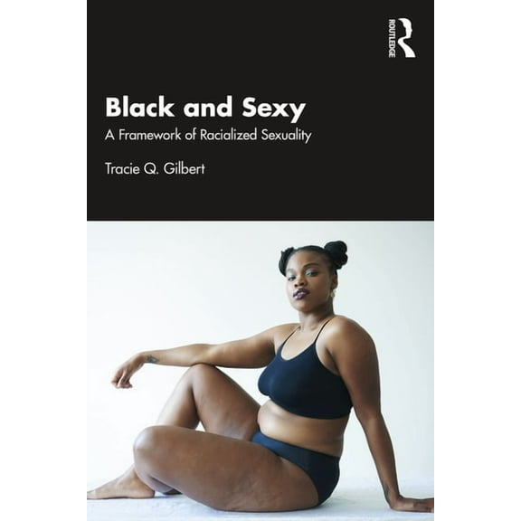 Black and Sexy: A Framework of Racialized Sexuality, (Paperback)