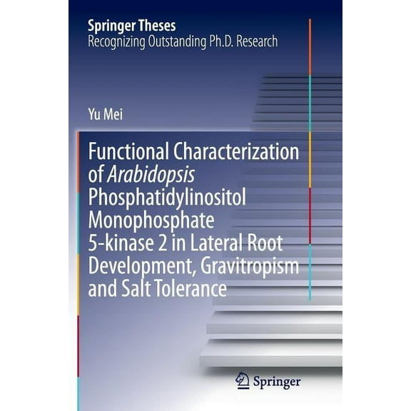 Springer Theses Functional Characterization of Arabidopsis Phosphatidylinositol Monophosphate 5-Kinase 2 in Lateral Root Development, Gr, Book 417, (Paperback)