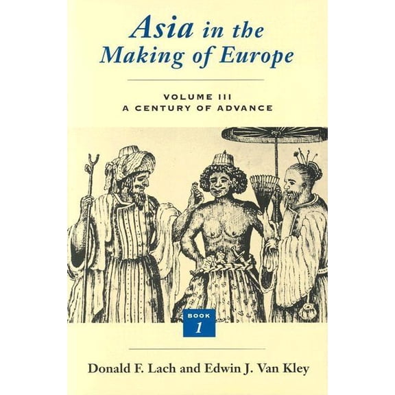 Asia in the Making of Europe Volume III Asia in the Making of Europe, Volume III: A Century of Advance. Book 1: Trade, Missions, Literature, Book 01, (Paperback)
