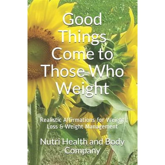 Pre-Owned Good Things Come to Those Who Weight: Realistic Affirmations for Weight Loss & Weight Management (Paperback)