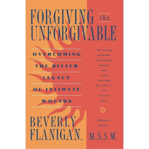 Forgiving the Unforgivable: Overcoming the Bitter Legacy of Intimate Wounds, (Paperback)