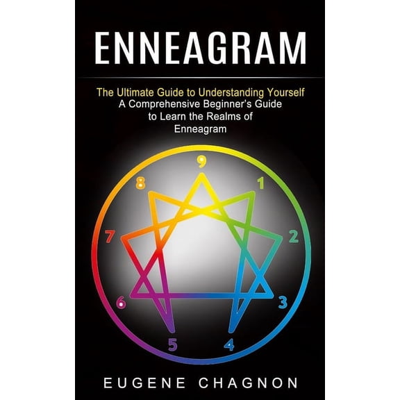 Enneagram: The Ultimate Guide to Understanding Yourself (A Comprehensive Beginner's Guide to Learn the Realms of En, (Paperback)