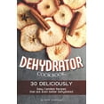 thumbnail image 1 of Pre-Owned Dehydrator Cookbook: 30 Deliciously Easy Candied Recipes That Are Even Better Dehydrated (Paperback), 1 of 1