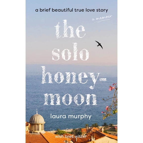 The Solo Honeymoon: A Brief Beautiful True Love Story, (Hardcover)