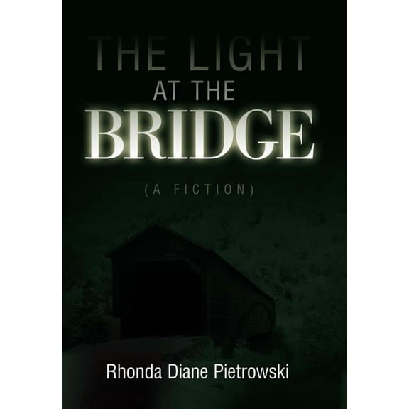 Light at the Bridge : A Fiction