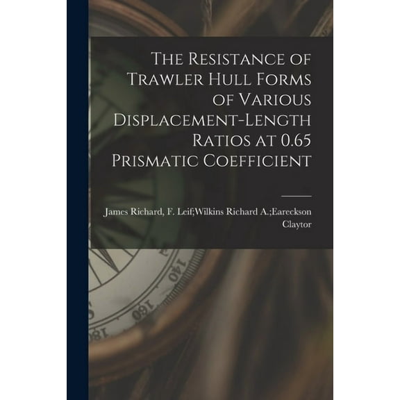 The Resistance of Trawler Hull Forms of Various Displacement-length Ratios at 0.65 Prismatic Coefficient, (Paperback)
