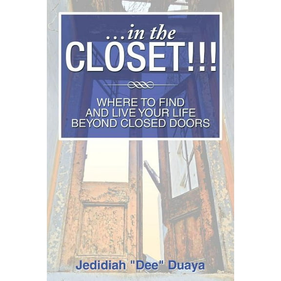 ...in the Closet!!!: Where to Find and Live Your Life Beyond Closed Doors, (Paperback)