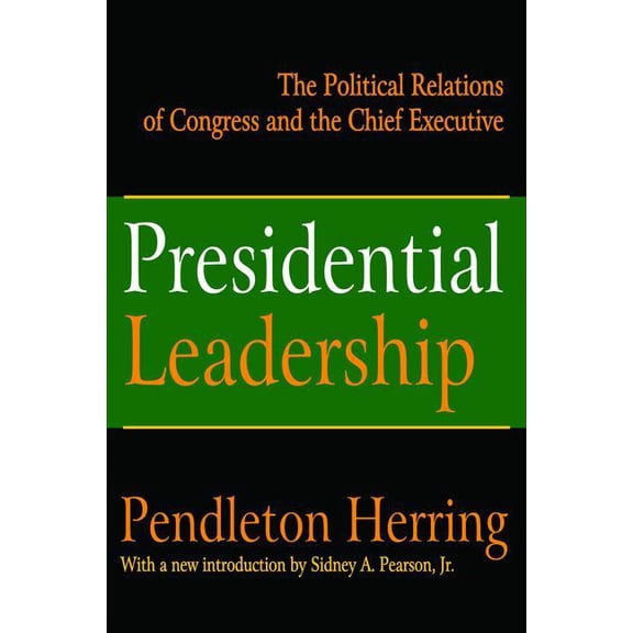 Presidential Leadership: The Political Relations of Congress and the Chief Executive, (Hardcover)