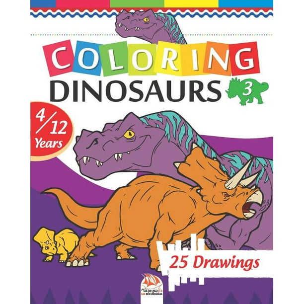 Download Dinocolors Coloring Dinosaurs 3 Coloring Book For Children 4 To 12 Years 25 Drawings Volume 3 Series 3 Paperback Walmart Com Walmart Com