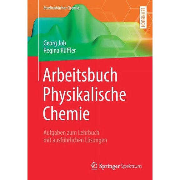 Studienbücher Chemie Arbeitsbuch Physikalische Chemie: Aufgaben Zum Lehrbuch Mit Ausführlichen Lösungen, (Paperback)