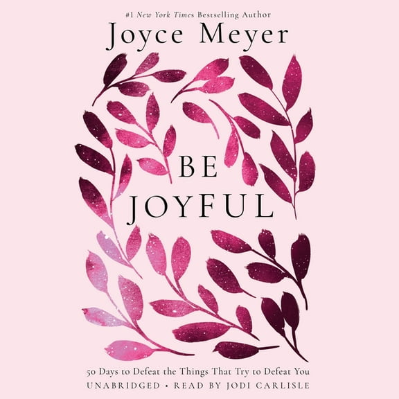 Be Joyful : 50 Days to Defeat the Things that Try to Defeat You (CD-Audio)