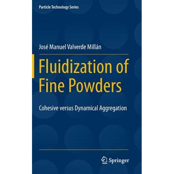 Pre-Owned Particle Technology: Fluidization of Fine Powders: Cohesive Versus Dynamical Aggregation (Hardcover)
