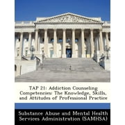 Tap 21: Addiction Counseling Competencies: The Knowledge, Skills, and Attitudes of Professional Practice (Paperback)