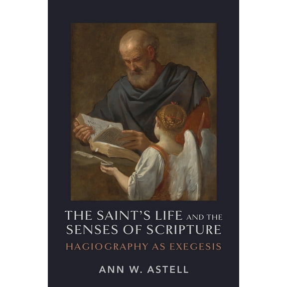 The Saint's Life and the Senses of Scripture: Hagiography as Exegesis, (Hardcover)